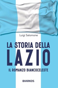 Cover La storia della Lazio. Il racconto biancoceleste