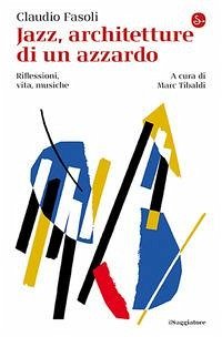 Cover Jazz, architetture di un azzardo. Riflessioni, vita, musiche