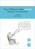 Con l'ottimismo della volontà. Percorsi di rivoluzione Con l'ottimismo della volontà. Percorsi di rivoluzione