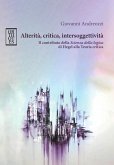Alterità, critica, intersoggettività. Il contributo della 'Scienza della logica' di Hegel alla Teoria critica Alterità, critica, intersoggettività. Il contributo della 'Scienza della logica' di Hegel alla Teoria critica