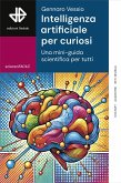 Intelligenza artificiale per curiosi. Una mini-guida scientifica per tutti Intelligenza artificiale per curiosi. Una mini-guida scientifica per tutti