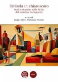 Un' isola in chiaroscuro. Studi e ricerche sulla Sicilia del secondo dopoguerra Un' isola in chiaroscuro. Studi e ricerche sulla Sicilia del secondo dopoguerra