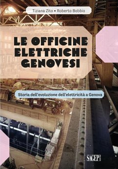 Le Officine Elettriche Genovesi. Storia dell'evoluzione dell'elettricità a Genova - Zito, Tiziana; Bobbio, Roberto