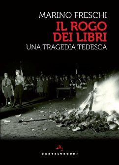 Il rogo dei libri. Una tragedia tedesca - Freschi, Marino