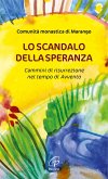 Lo scandalo della speranza. Cammini di risurrezione nel tempo di Avvento Lo scandalo della speranza. Cammini di risurrezione nel tempo di Avvento
