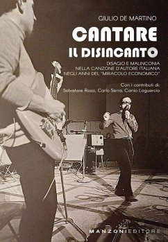 Cantare il disincanto. Disagio e malinconia nella canzone d'autore italiana negli anni del 'miracolo economico' - De Martino, Giulio