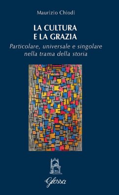 Cover La cultura e la grazia. Particolare universale e singolare nella trama della storia