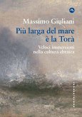 Più larga del mare è la Torà. Veloci immersioni nella cultura ebraica Più larga del mare è la Torà. Veloci immersioni nella cultura ebraica