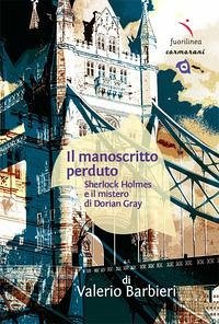 Il manoscritto perduto. Sherlock Holmes e il mistero di Dorian Gray - Barbieri, Valerio