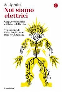 Cover Noi siamo elettrici. Corpi, bioelettricità e il futuro della vita
