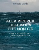 Alla ricerca dell'isola che non c'è. Come la voce dell'oceano mi ha cambiato la vita Alla ricerca dell'isola che non c'è. Come la voce dell'oceano mi ha cambiato la vita