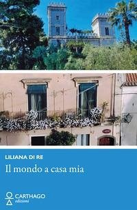 Il mondo a casa mia - Di Re, Liliana