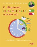Il digiuno intermittente a modo mio. I protocolli, i benefici, le ricette Il digiuno intermittente a modo mio. I protocolli, i benefici, le ricette