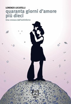 Cover Quaranta giorni d'amore più dieci. Una cronaca dall'antinferno