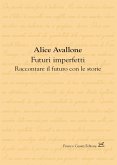 Futuri imperfetti. Raccontare il futuro con le storie Futuri imperfetti. Raccontare il futuro con le storie