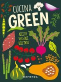 Cucina green. Ricette vegetali dell'orto Cucina green. Ricette vegetali dell'orto