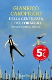 Della gentilezza e del coraggio. Breviario di politica e altre cose Della gentilezza e del coraggio. Breviario di politica e altre cose