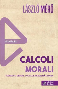Cover Calcoli morali. Teoria dei giochi, logica e fragilità umana