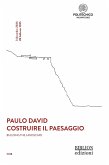 Paulo David. Costruire il paesaggio-Building the landscape