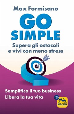 Go simple. Semplifica il tuo business, libera la tua vita - Formisano, Max