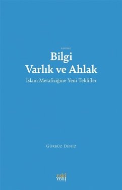 Bilgi Varlik ve Ahlak - Deniz, Gürbüz