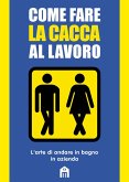 Come fare la cacca al lavoro. L'arte di andare alla toilette in azienda Come fare la cacca al lavoro. L'arte di andare alla toilette in azienda