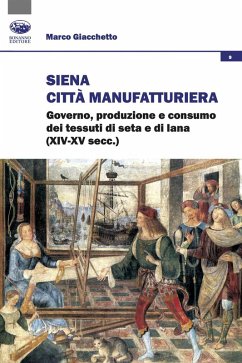 Cover Siena città manifatturiera. Governo, produzione e consumo dei tessuti di seta e di lana (XIV-XV secc.)