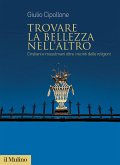 Trovare la bellezza nell'altro. Cristiani e musulmani oltre i recinti delle religioni Trovare la bellezza nell'altro. Cristiani e musulmani oltre i recinti delle religioni