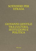 Scendere per strada. Giovanni Gentile tra cultura, istituzioni e politica. Catalogo della mostra (Istituto Centrale per la Grafica del Ministero della Cultura, Roma, Palazzo Poli, 16 aprile-7 luglio 2024)