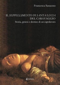 Cover Il seppellimento di santa Lucia del Caravaggio. Storia, genesi e destino di un capolavoro