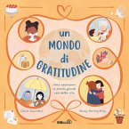 Un mondo di gratitudine. Come apprezzare le piccole grandi cose della vita Un mondo di gratitudine. Come apprezzare le piccole grandi cose della vita