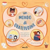 Un mondo di gratitudine. Come apprezzare le piccole grandi cose della vita Un mondo di gratitudine. Come apprezzare le piccole grandi cose della vita