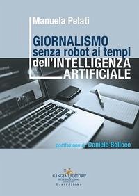 Giornalismo senza robot ai tempi dell'intelligenza artificiale - Pelati, Manuela