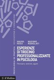 Esperienze di tirocinio professionalizzante in psicologia. Pensare, sentire, agire Esperienze di tirocinio professionalizzante in psicologia. Pensare, sentire, agire