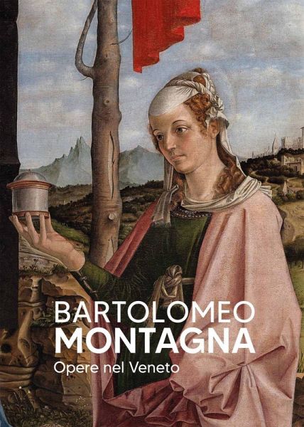 Bartolomeo Montagna. Opere nel Veneto Bartolomeo Montagna. Opere nel Veneto