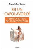 Sei un capolavoro! Sblocca il 100% del tuo potenziale Sei un capolavoro! Sblocca il 100% del tuo potenziale