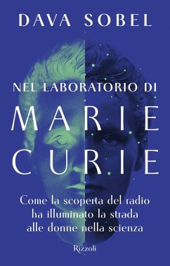 Nel laboratorio di Marie Curie. Come la scoperta del radio ha illuminato la strada alle donne della scienza Cover Nel laboratorio di Marie Curie. Come la scoperta del radio ha illuminato la strada alle donne della scienza