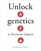 Unlock Genetics in 10 Concise Chapters Unlock Genetics in 10 Concise Chapters