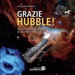 Grazie Hubble! Storia, scoperte e immagini di trent'anni nello spazio Cover Grazie Hubble! Storia, scoperte e immagini di trent'anni nello spazio