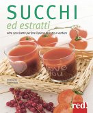 Succhi ed estratti. Oltre 200 ricette per fare il pieno di frutta e verdura