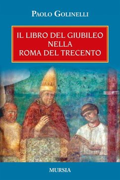 Il libro del giubileo nella Roma del Trecento - Golinelli, Paolo