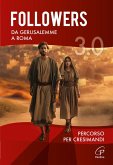 Followers 3.0. Da Gerusalemme a Roma. Percorso per cresimandi Followers 3.0. Da Gerusalemme a Roma. Percorso per cresimandi