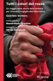 Tutti i colori del rosso. Un viaggio nella storia della sinistra per ritrovare l'orgoglio dell'alternativa Tutti i colori del rosso. Un viaggio nella storia della sinistra per ritrovare l'orgoglio dell'alternativa