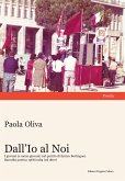 Dall'Io al Noi. I giovani (e meno giovani) nel partito di Enrico Berlinguer. Raccolta poetica 1968/1984 (ed oltre) Dall'Io al Noi. I giovani (e meno giovani) nel partito di Enrico Berlinguer. Raccolta poetica 1968/1984 (ed oltre)