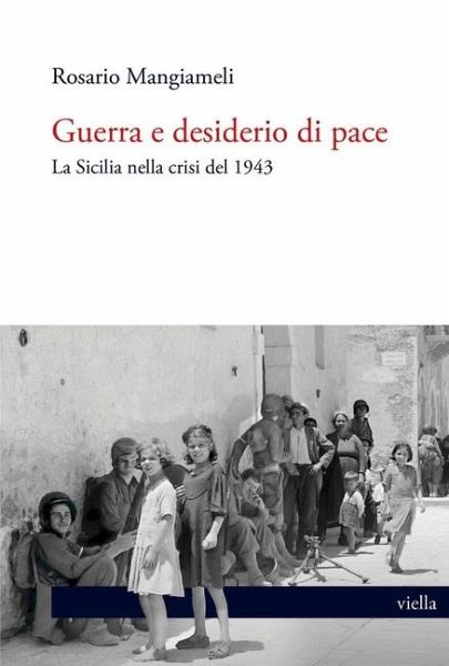 Guerra e desiderio di pace. La Sicilia nella crisi del 1943 Guerra e desiderio di pace. La Sicilia nella crisi del 1943