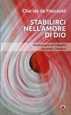 Stabilirci nell'amore di Dio. Meditazioni sul Vangelo secondo Giovanni Stabilirci nell'amore di Dio. Meditazioni sul Vangelo secondo Giovanni