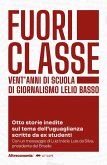 Fuoriclasse. Vent'anni di scuola di giornalismo Lelio Basso. Otto storie inedite sul tema dell'uguaglianza scritte da ex studenti Fuoriclasse. Vent'anni di scuola di giornalismo Lelio Basso. Otto storie inedite sul tema dell'uguaglianza scritte da ex studenti