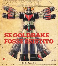 Se Goldrake fosse esistito - Rauscher, Émilie Se Goldrake fosse esistito - Rauscher, Émilie