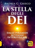 La stella degli Dei. Dalle piramidi ai viaggi interstellari La stella degli Dei. Dalle piramidi ai viaggi interstellari