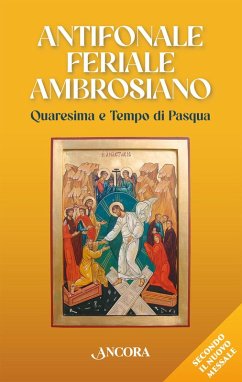 Antifonale feriale ambrosiano. Quaresima e tempo di Pasqua Antifonale feriale ambrosiano. Quaresima e tempo di Pasqua
